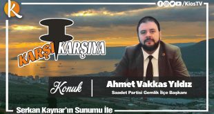 Karşı Karşıya - Ahmet Vakkas Yıldız (Saadet Partisi Gemlik İlçe Başkanı)