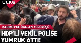 Kadıköy’de Öcalan Yürüyüşü! HDP’li Vekil Polise Yumruk Attı!