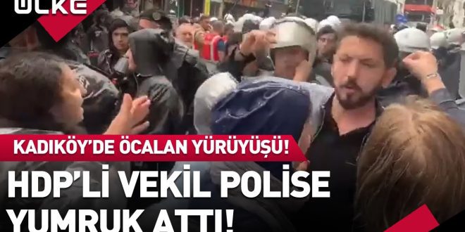 Kadıköy’de Öcalan Yürüyüşü! HDP’li Vekil Polise Yumruk Attı!