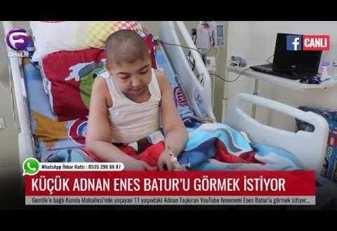 Adnan'ın tek isteği Enes Batur'u görmek!