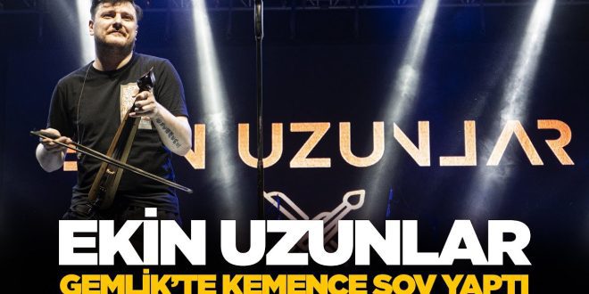 Ekin Uzunlar Gemlik'te kemençesiyle şov yaptı Ekin Uzunlar Gemlik'te kemençesiyle şov yaptı