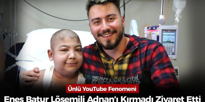 Enes Batur Lösemili Adnan’ı Kırmadı Ziyaret Etti