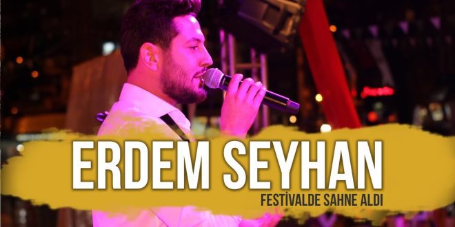 Erdem Seyhan Festivalde Sahne Aldı