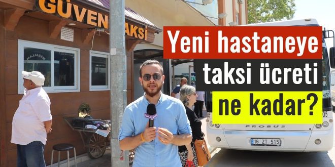 Yeni hastaneye taksi ücreti ne kadar?