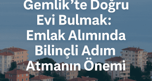 Gemlik’te Ev Alırken Nelere Dikkat Edilmeli? | Bilinçli Emlak Yatırımı Rehberi