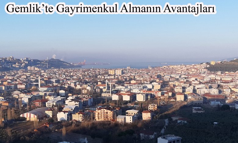 Gemlik’te Gayrimenkul Almanın Avantajları