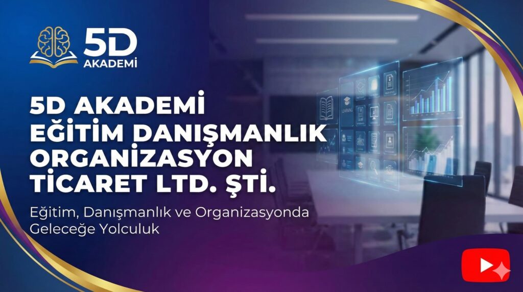 5D Akademi Eğitim Danışmanlık Organizasyon Ticaret Limited Şirketi 