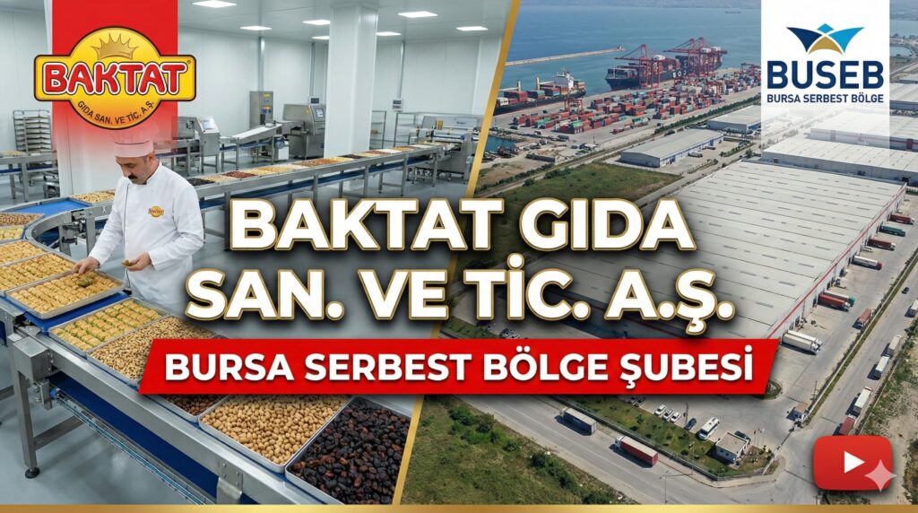 BAKTAT GIDA SAN. VE TİC. A.Ş. – Bursa Serbest Bölge Şubesi