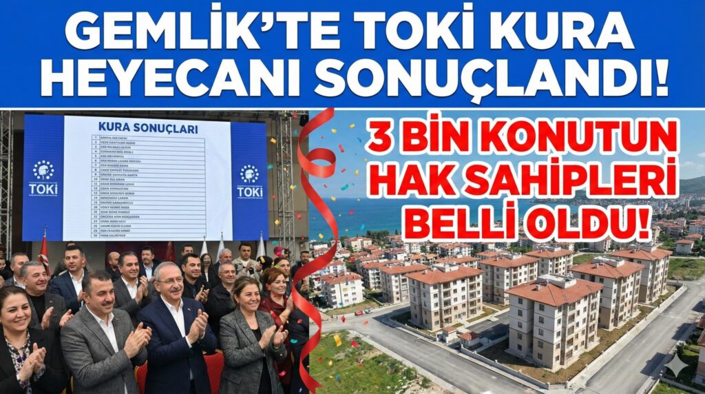 Gemlik’te TOKİ Kura Heyecanı Sonuçlandı: 3 Bin Konutun Hak Sahipleri Belli Oldu!