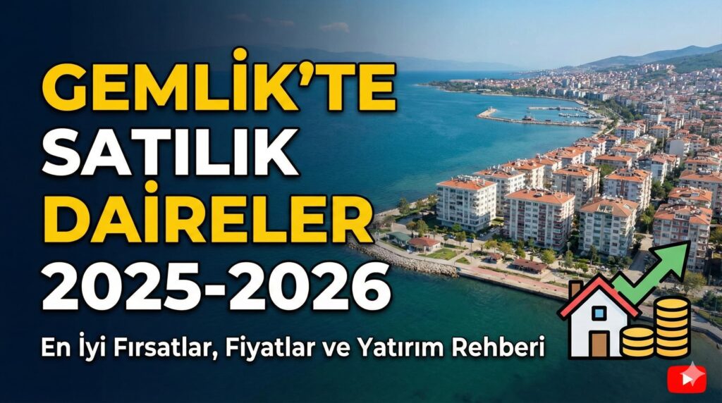 Gemlik’te Satılık Daireler 2025-2026: En İyi Fırsatlar, Fiyatlar ve Yatırım Rehberi