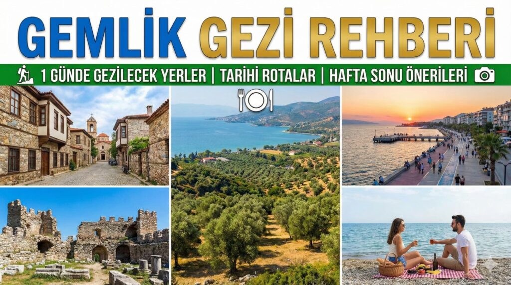 Gemlik Gezi Rehberi: 1 Günde Gezilecek Yerler, Tarihi Rotalar ve Hafta Sonu Önerileri