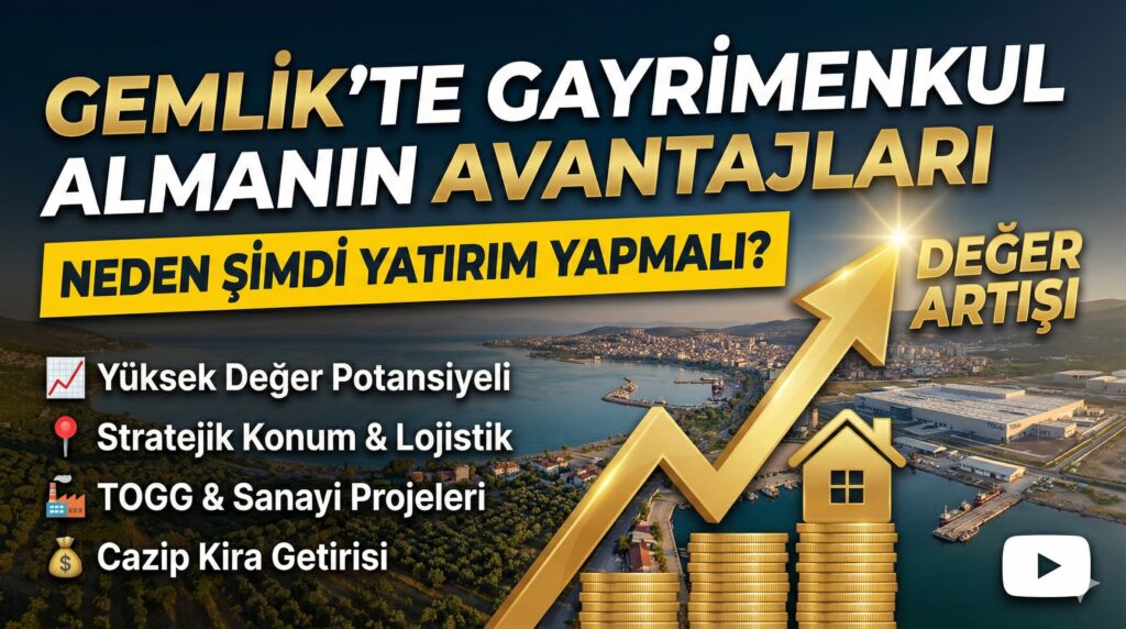Gemlik’te Gayrimenkul Almanın Avantajları: Neden Şimdi Yatırım Yapmalı?