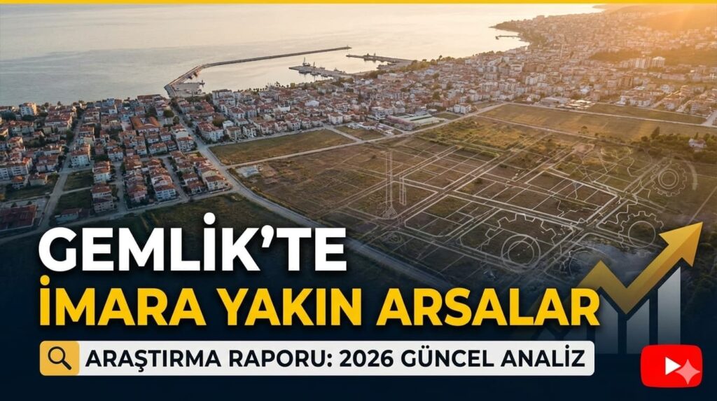 Gemlik’te Imara Yakın Arsalar Araştırma Raporu: 2026 Güncel Analiz