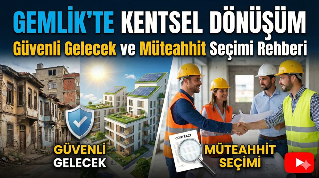 Gemlik’te Kentsel Dönüşüm: Güvenli Gelecek ve Müteahhit Seçimi Rehberi