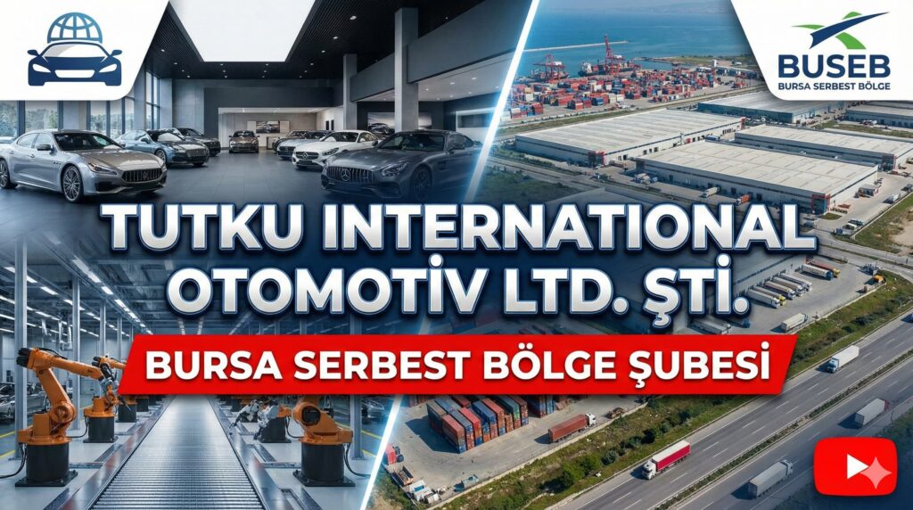 TUTKU INTERNATIONAL OTOMOTİV LTD. ŞTİ. – Bursa Serbest Bölge Şubesi