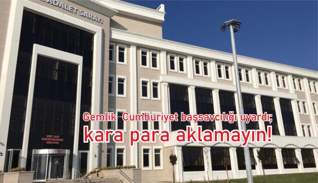 Gemlik Cumhuriyet başsavcılığı uyardı; kara para aklamayın! – Gemlik Gündem Gazetesi